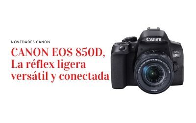Canon EOS 850D, La réflex ligera versátil y conectada