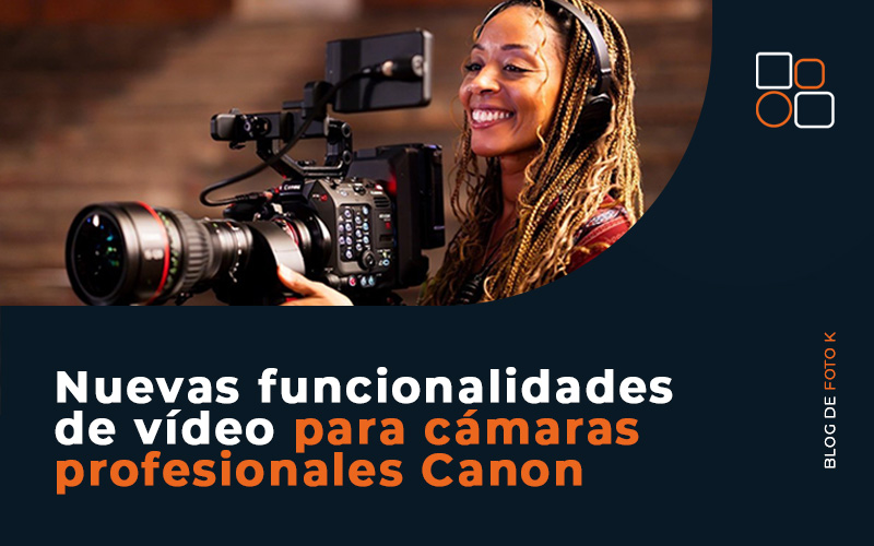 Nuevas funcionalidades de vídeo para cámaras profesionales Canon